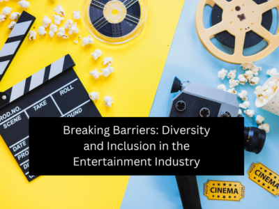 Breaking Barriers: Diversity and Inclusion in the Entertainment Industry