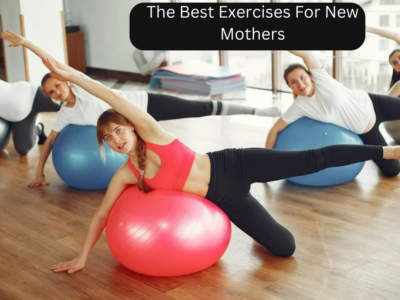 The Best Exercises For New Mothers