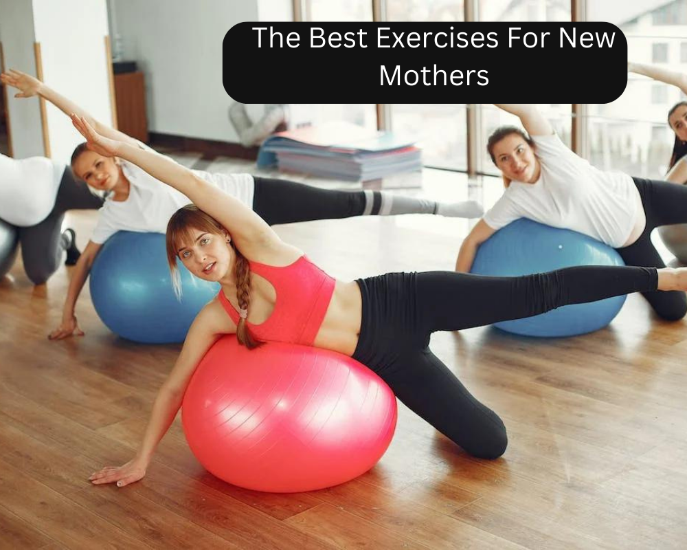 The Best Exercises For New Mothers